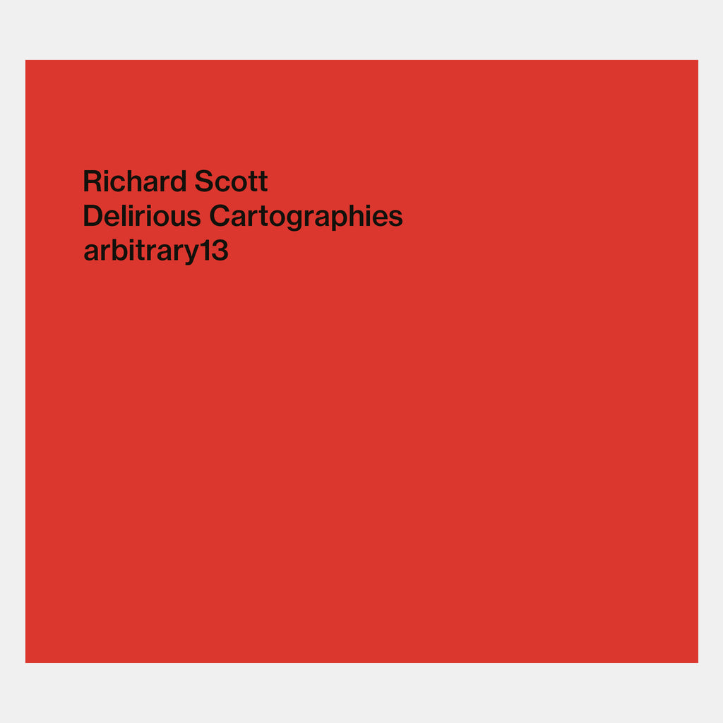 Richard Scott: Delirious Cartographies